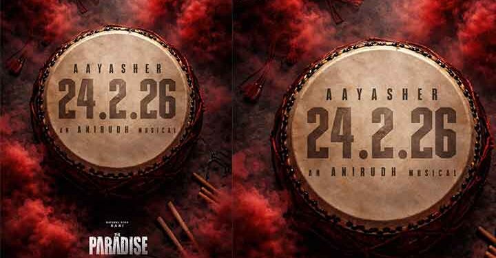 നാനി – ശ്രീകാന്ത് ഒഡേല ചിത്രം ‘ദ പാരഡൈസ്’ “ആയാ ഷേർ” ഗാനം ഫെബ്രുവരി 24 ന്