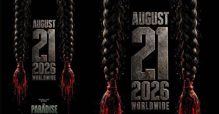 നാനി – ശ്രീകാന്ത് ഒഡേല ചിത്രം ‘ദ പാരഡൈസ്’ ആഗോള റിലീസ് 2026 ഓഗസ്റ്റ് 21 ന്