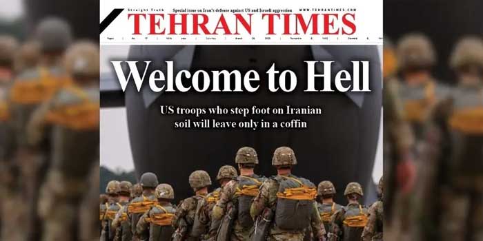 ‘Welcome To Hell’… ‘ഇറാന്റെ മണ്ണിൽ കാലുകുത്തുന്ന ഏതൊരു അമേരിക്കൻ സൈനികനും ശവപ്പെട്ടിയിലേ മടങ്ങൂ’…ഇറാൻ ദിനപത്രം!! അമേരിക്കൻ സൈന്യം ഇറാനിൽ പ്രവേശിച്ചാൽ ഹൂതി സഖ്യകക്ഷികളെ ഉപയോഗിച്ച് ചെങ്കടലിലെ കപ്പലുകൾക്ക് നേരെ വീണ്ടും ആക്രമണം കടുപ്പിക്കും- ഇറാൻ